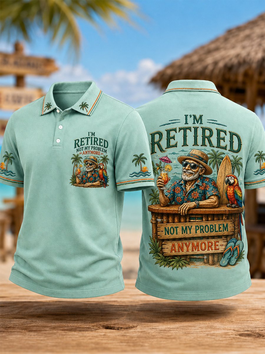Men's Funny I'm Retired Not My Problem Anymore Print Casual Polo