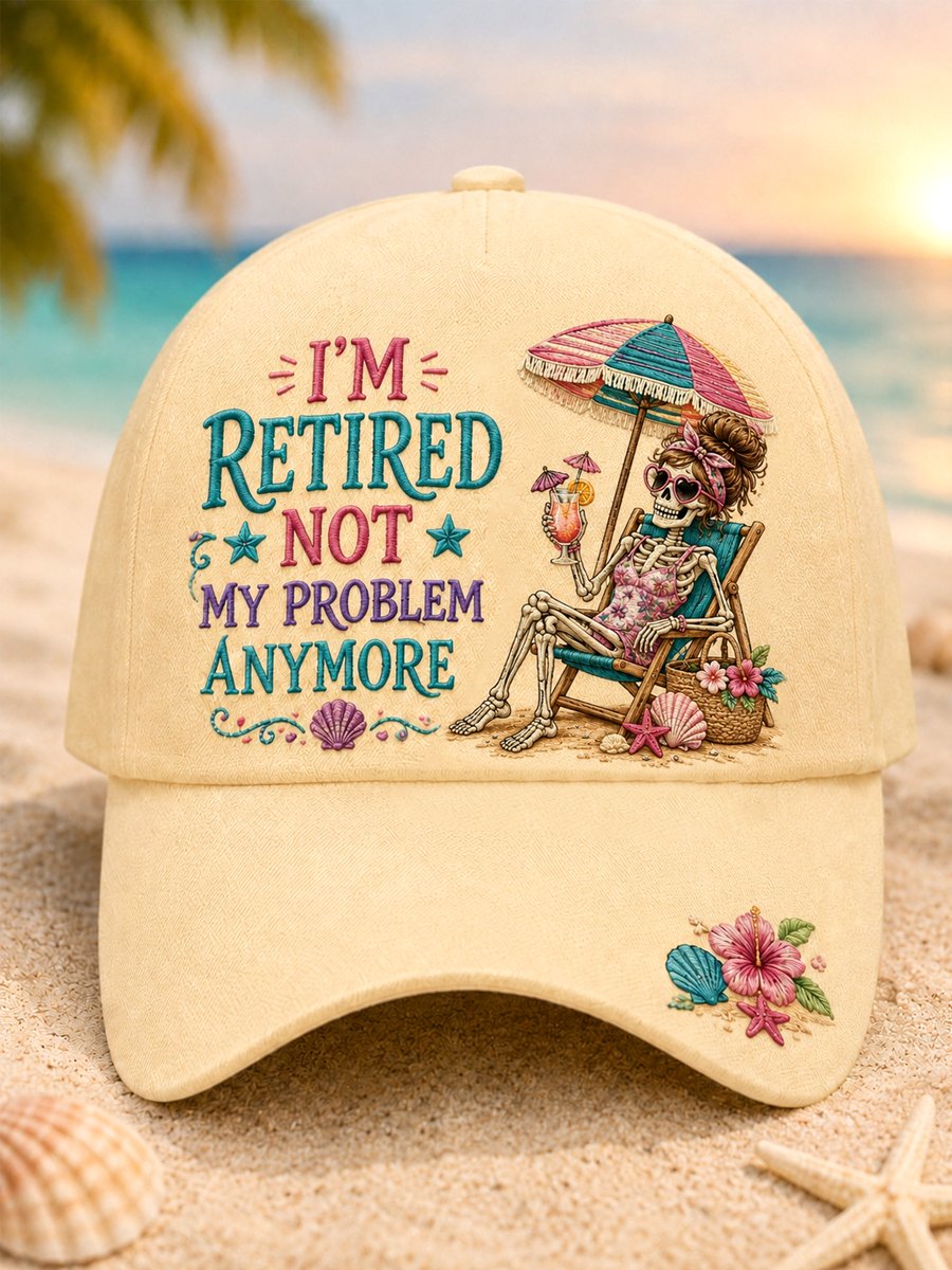 I'm Retired, Not My Problem Anymore Hat