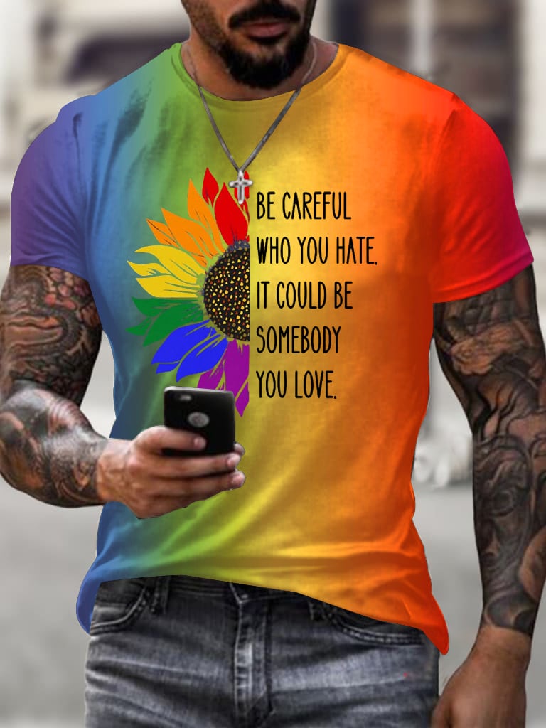Men's Be Careful Who You Hate It Could Be Someone You Love Print Casual T-Shirt